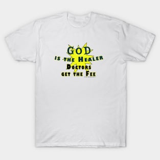 God is the Healer Doctors get the Fee T-Shirt